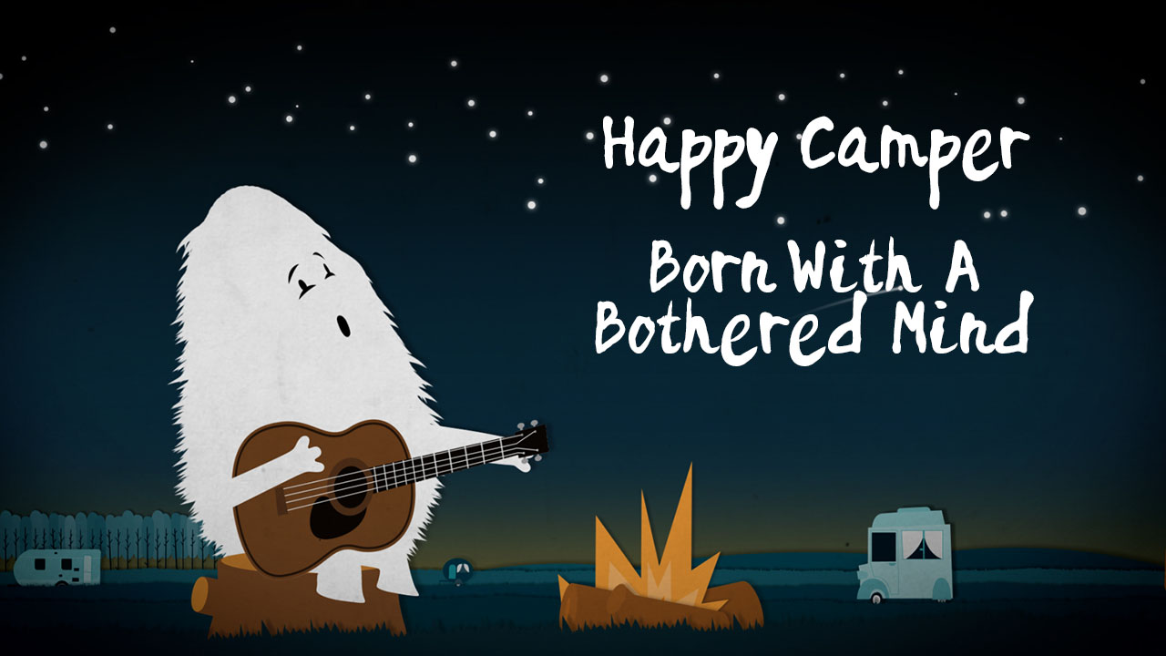 Happy Camper: Born With a Bothered Mind