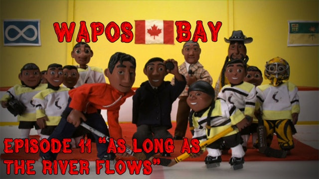 Wapos Bay Ep11: "As Long as the River Flows"