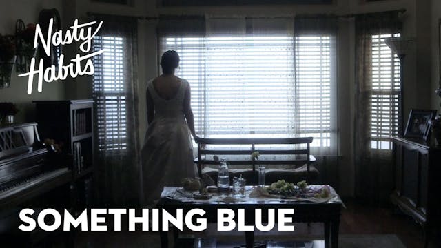 Nasty Habits Episode 4: Something Blue