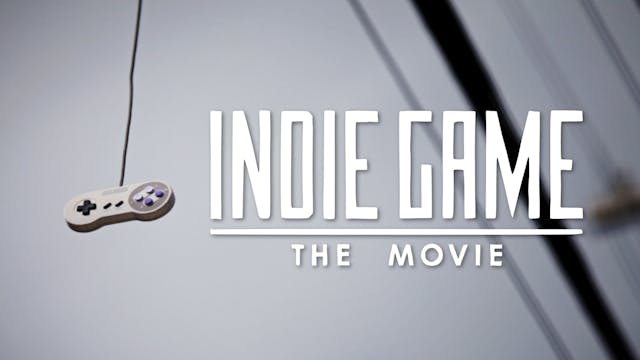 Indie Game: The Movie!