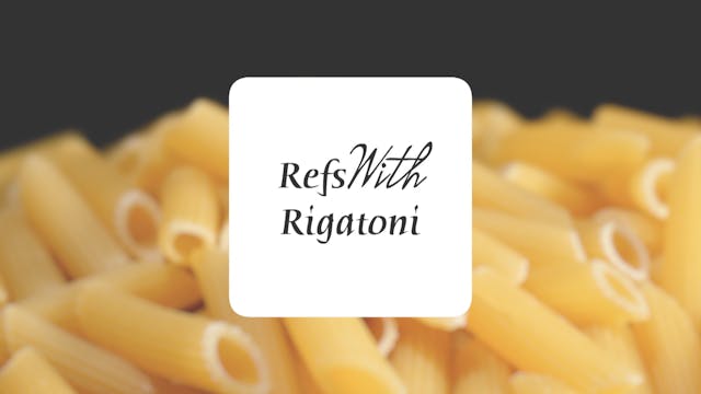Refs with Rigatoni: Episode 3