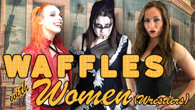 Waffles with Women (Wrestlers)