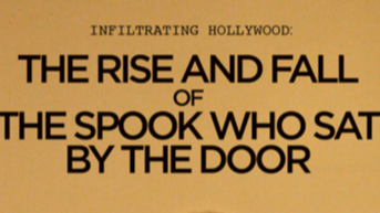 Infiltrating Hollywood The Rise and Fall of the Spook Who Sat by the Door