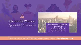 Pediatric & Adolescent Gynecology:The Few & the Proud–with Dr. Gylynthia Trotman