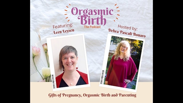 Gifts of Pregnancy, Orgasmic Birth and Parenting with Leen Leysen