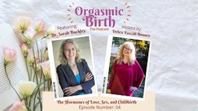 The Hormones of Love, Sex, and Childbirth with Dr. Sarah Buckley.