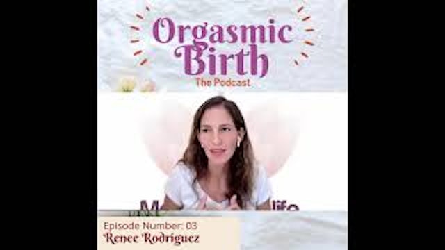 Ep. 3 | From Sexual Orgasm to Orgasmic Births with Renee Rodríguez
