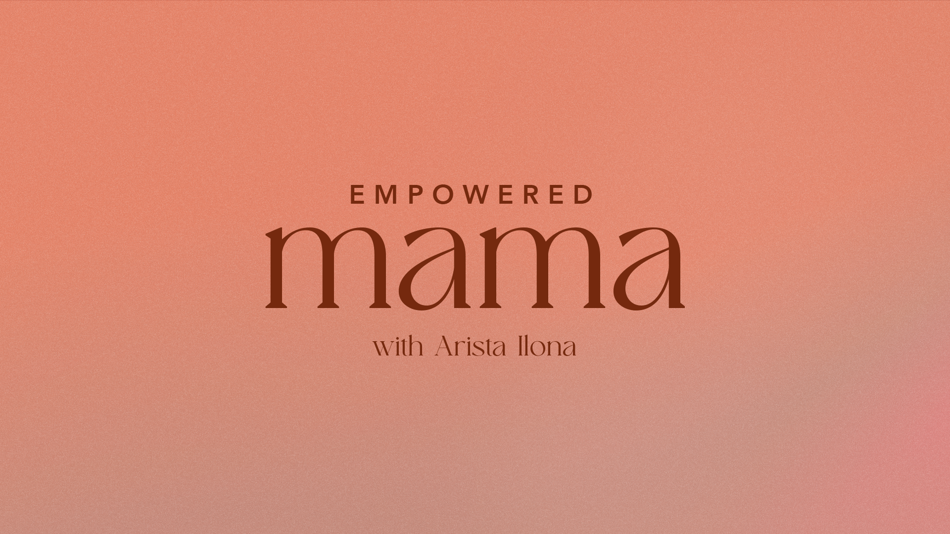 Empowered Mama with Arista Ilona