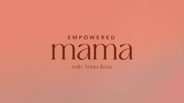 Empowered Mama with Arista Ilona