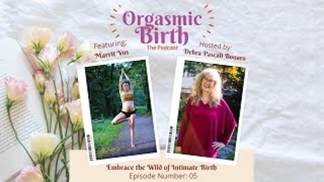 Embrace the Wild of Intimate Birth with Marrit Vos .