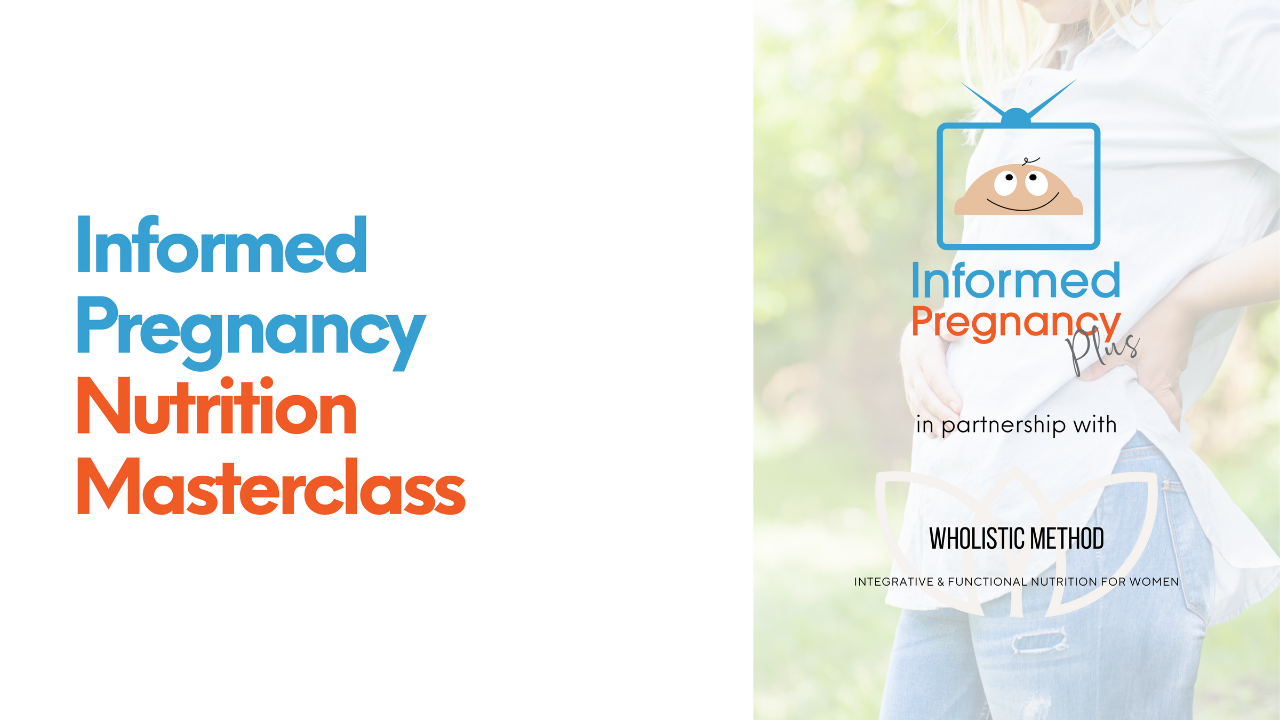 Informed Pregnancy X Wholistic Method Nutrition Masterclass - Module 1