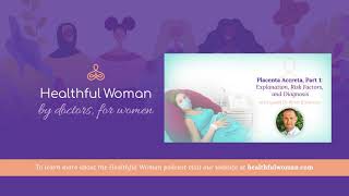 Placenta Accreta Pt 1: Explanation, Risk Factors, & Diagnosis–Dr. Brett Einerson