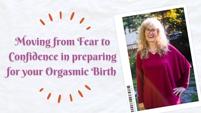 Moving from Fear to Confidence in preparing for your Orgasmic Birth