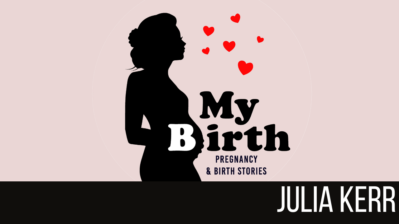 Julia Kerr: Navigating a Twin Birth Amid Chaos - My Birth, Ep. 2