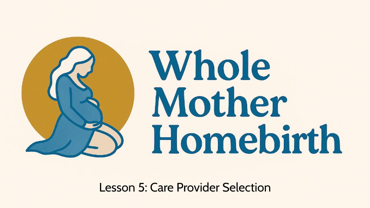 Lesson 5: Care Provider Selection - Whole Mother Homebirth, Module 1