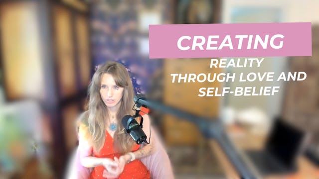 Creating Reality through Love and Sel...