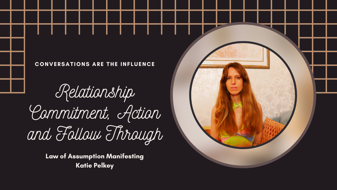 Manifest Relationship Commitment, Action and Follow Through