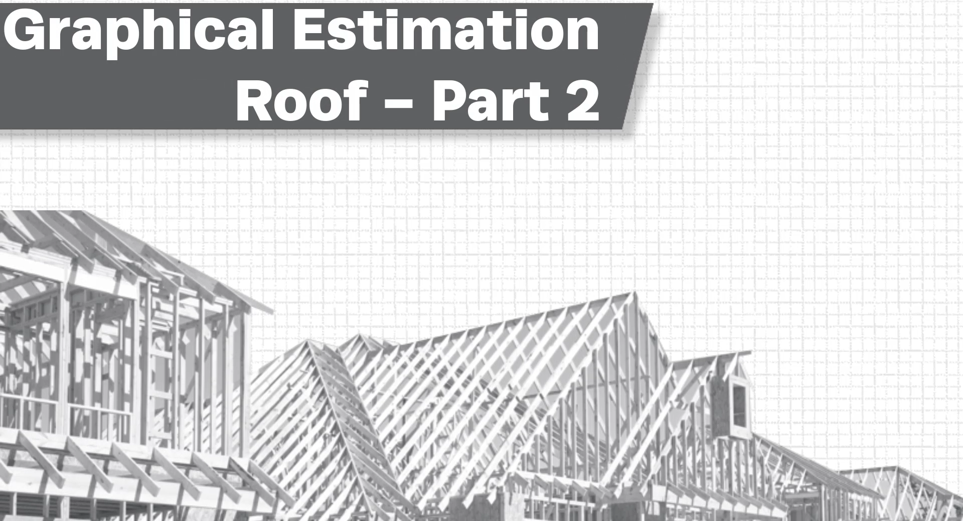 Graphical Estimation - Roof - Part 2