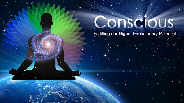 Conscious: Fulfilling our Higher Evolutionary Potential