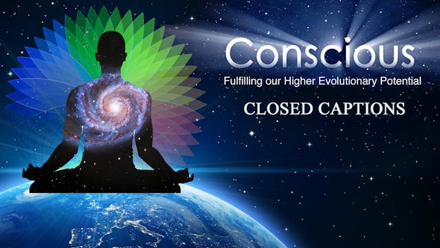 (ENGLISH CLOSEDCAPTIONS)Conscious: Fulfilling our Higher Evolutionary Potential