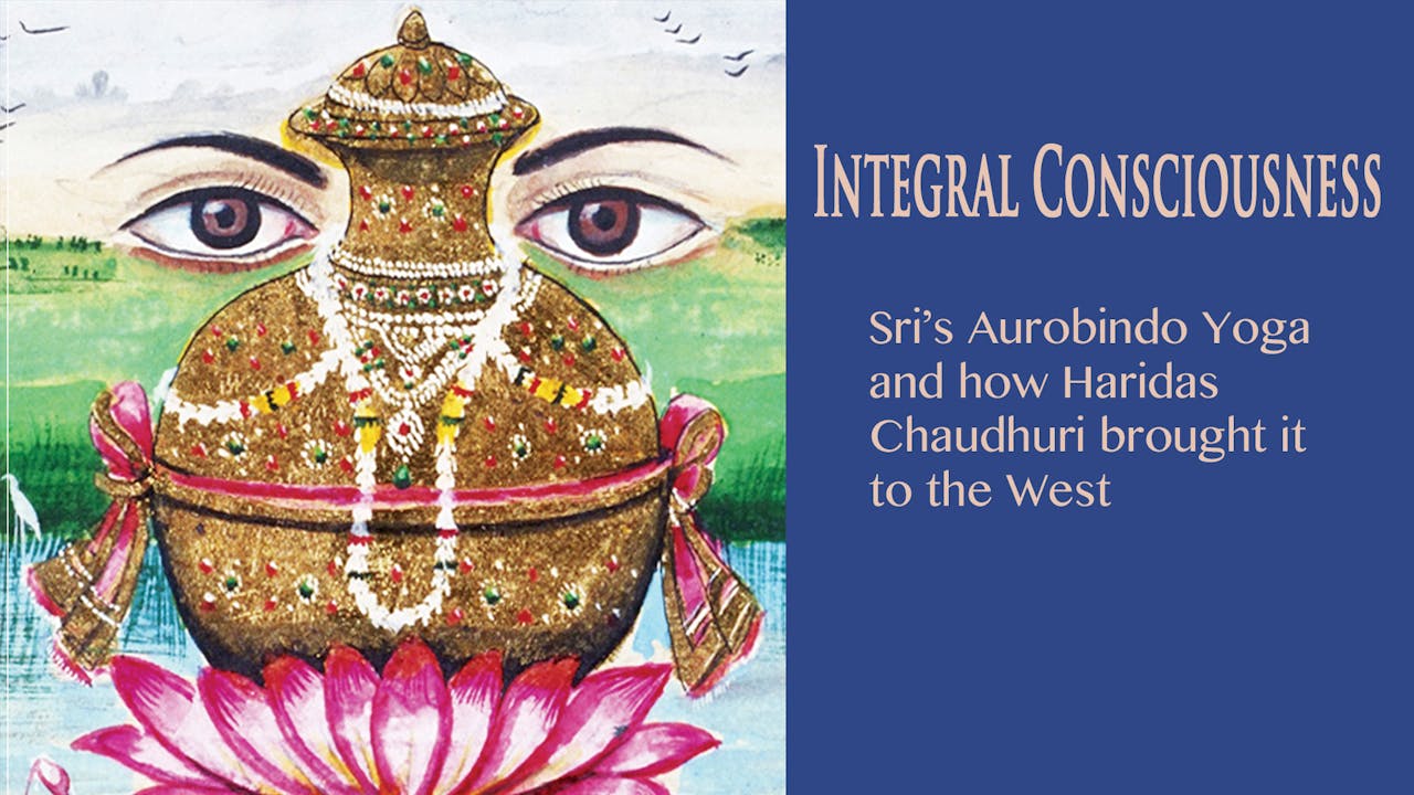 Integral Consciousness: Sri Aurobindo's Yoga and..