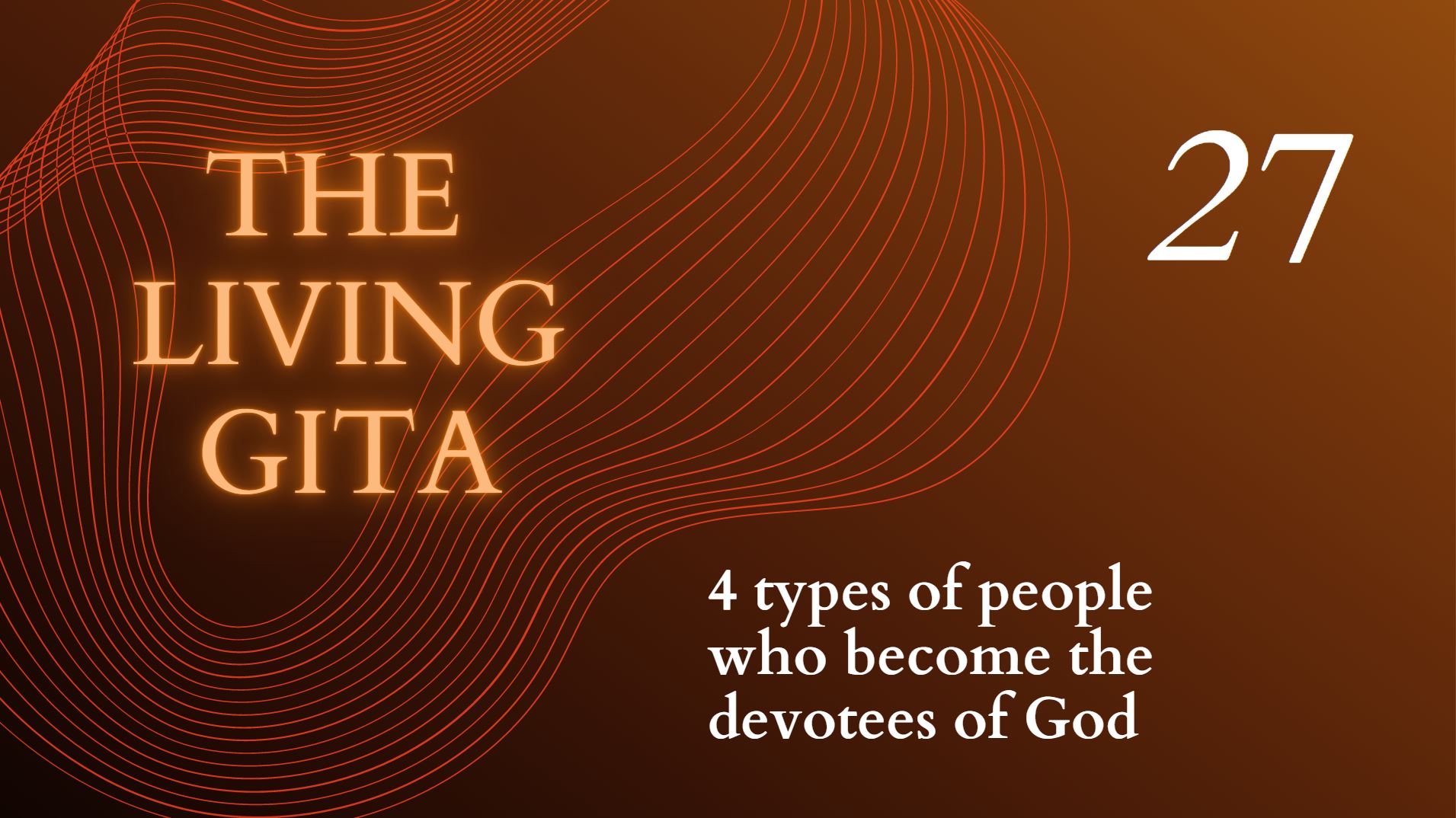 Part 27: The 4 Types of people who become Devotess of God