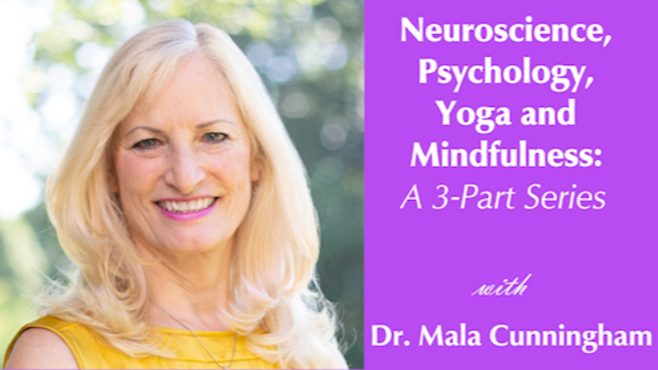 Neuroscience and Yoga: 3-part series with Dr. Mala Cunningham