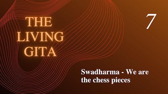 Part 7: Swadharma: We are the chess pieces