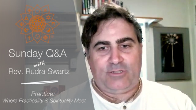 Practice: Where Practicality and Spirituality Meet - Q&A with Rev. Rudra Swartz