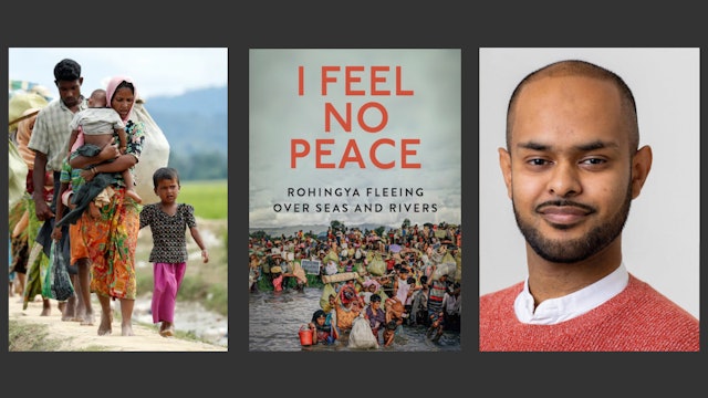 I Feel No Peace: The Story of the Rohingya, with Kaamil Ahmed