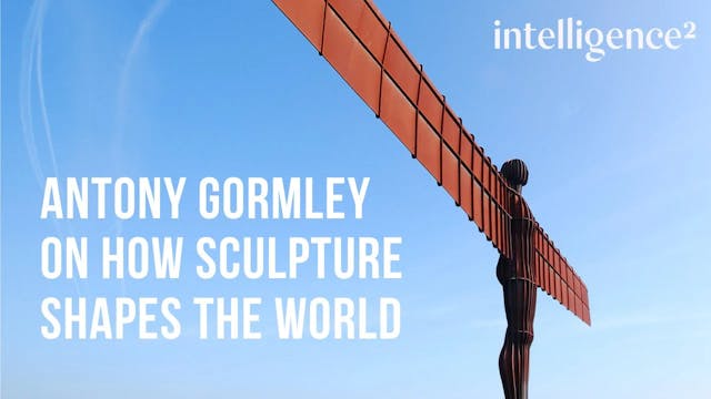 Antony Gormley on How Sculpture Shape...
