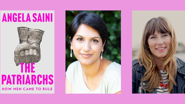 The Patriarchs: Unravelling the Roots of Gendered Oppression With Angela Saini