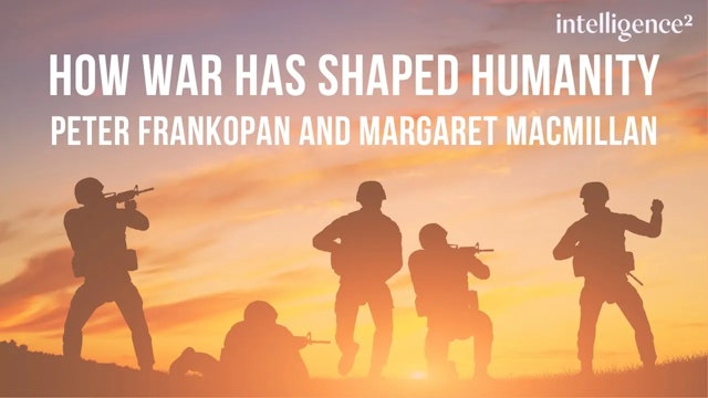 What Can We Learn from the History of War? Peter Frankopan and Margaret Macmillan