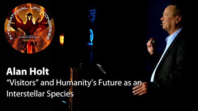 Alan Holt - “Visitors” and Humanity’s Future as an Interstellar Species
