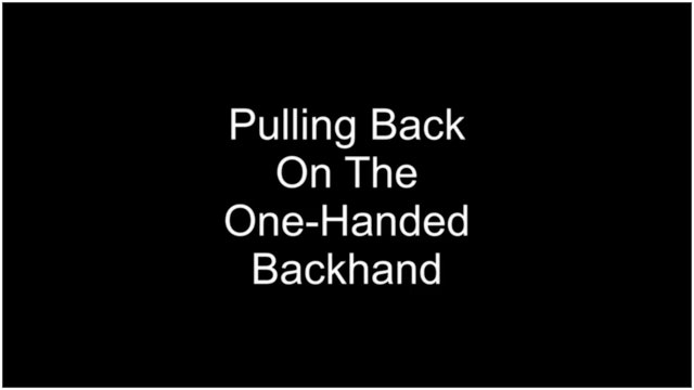 Pulling Back On The One-Handed Backhand