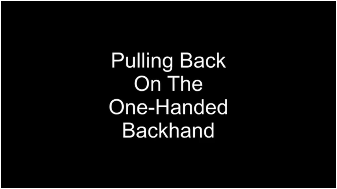 Pulling Back On The OneHanded Backhand Unlisted YouTube Videos