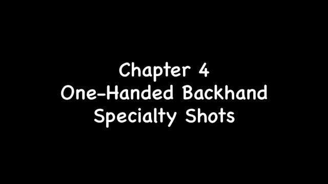 Chapter 4 (One-Handed Backhand Specialty Shots)