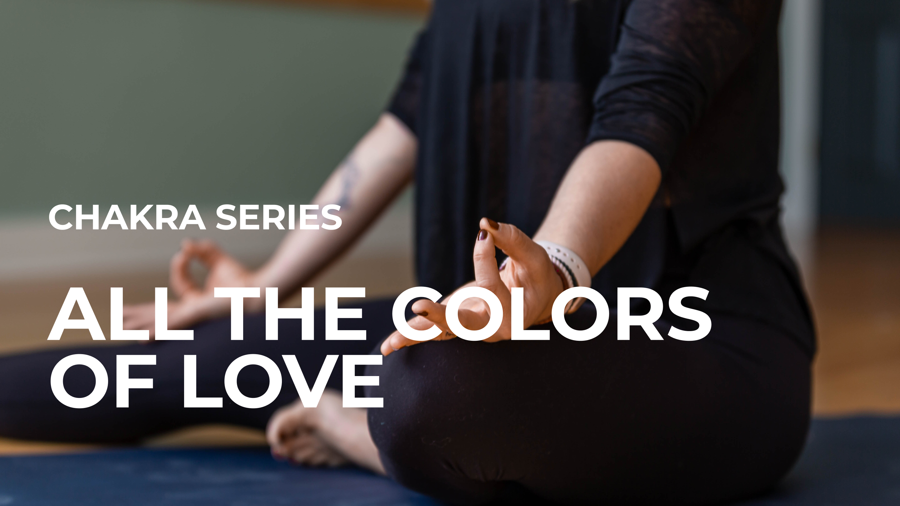 All the Colors of Love- Chakra Series for Pride Month