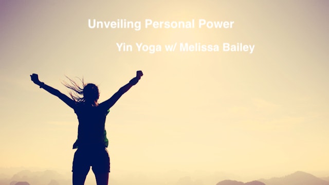 Unveiling Personal Power- Yin Yoga w/ Melissa Bailey