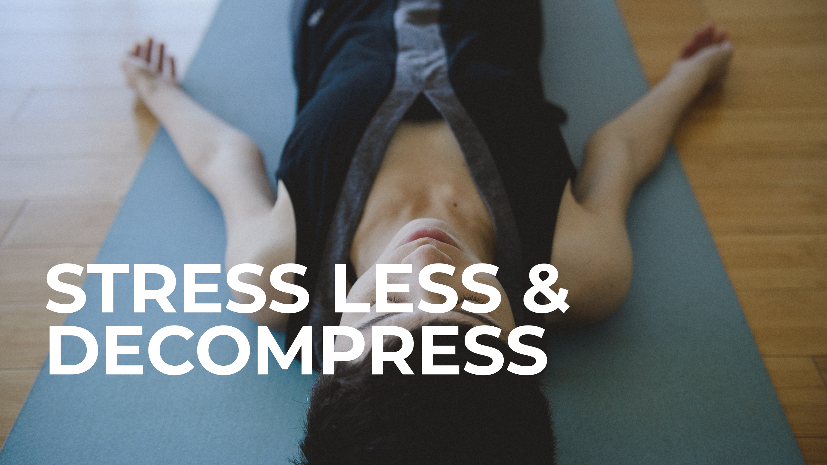 Stress Less & Decompress
