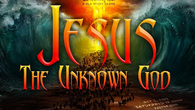 10052019 - Jesus: The Unknown God
