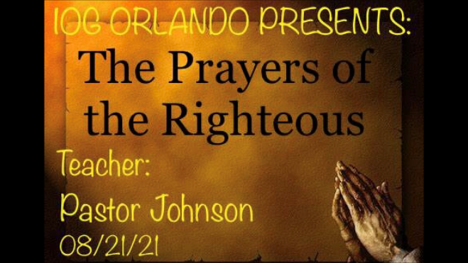 08212021 - IOG Orlando - The Prayers of the Righteous