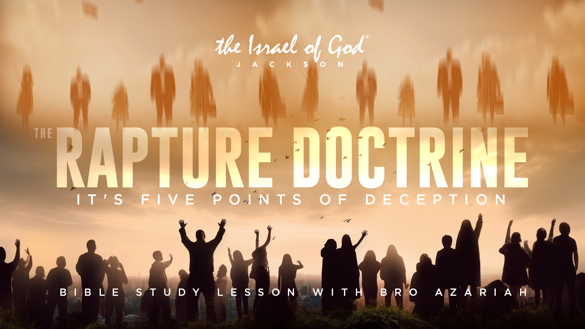 06102023 - IOG Jackson - The Rapture Doctrine And Its Five Points of Deception