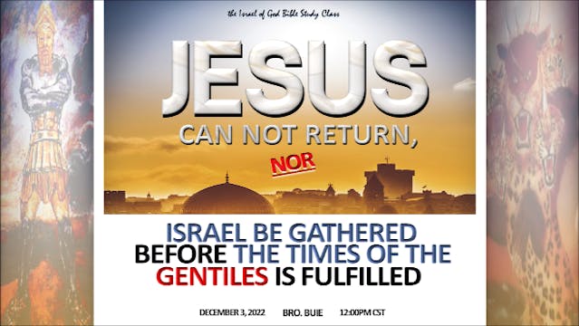 12032022 - Jesus Cannot Return, Nor I...