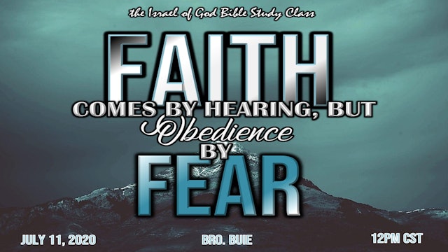 07112020 - Faith Comes By Hearing But Obedience By Fear