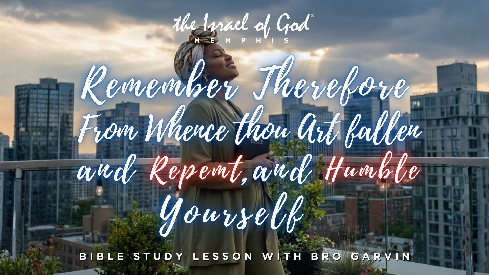 04182026 - IOG Memphis - Remember Therefore From Whence Thou Art Fallen And...