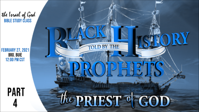02272021 - Black History Told By The Prophets - Part 4 - THE PRIEST OF GOD