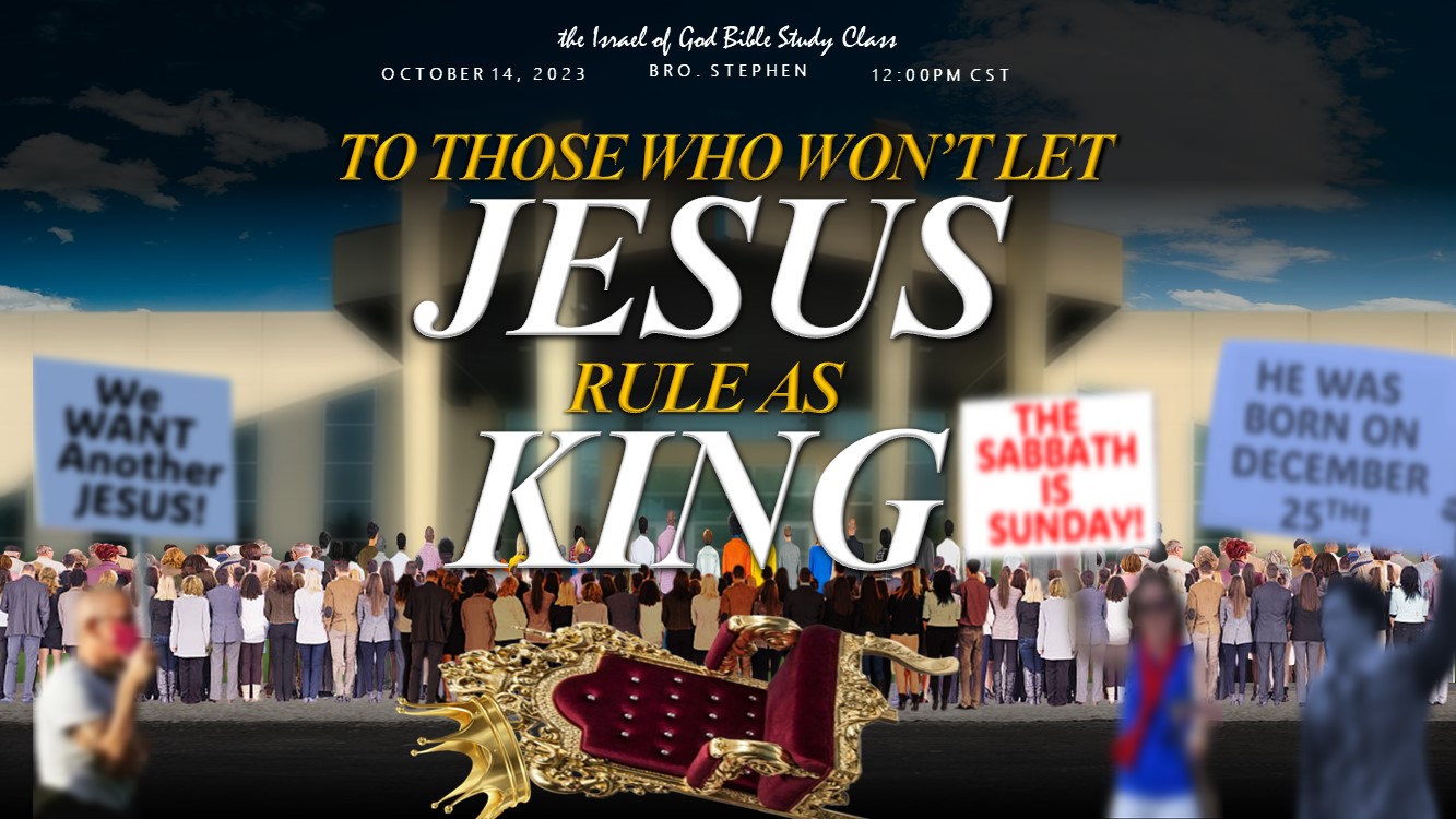 10142023 - TO THOSE WHO WON'T LET JESUS RULE AS KING