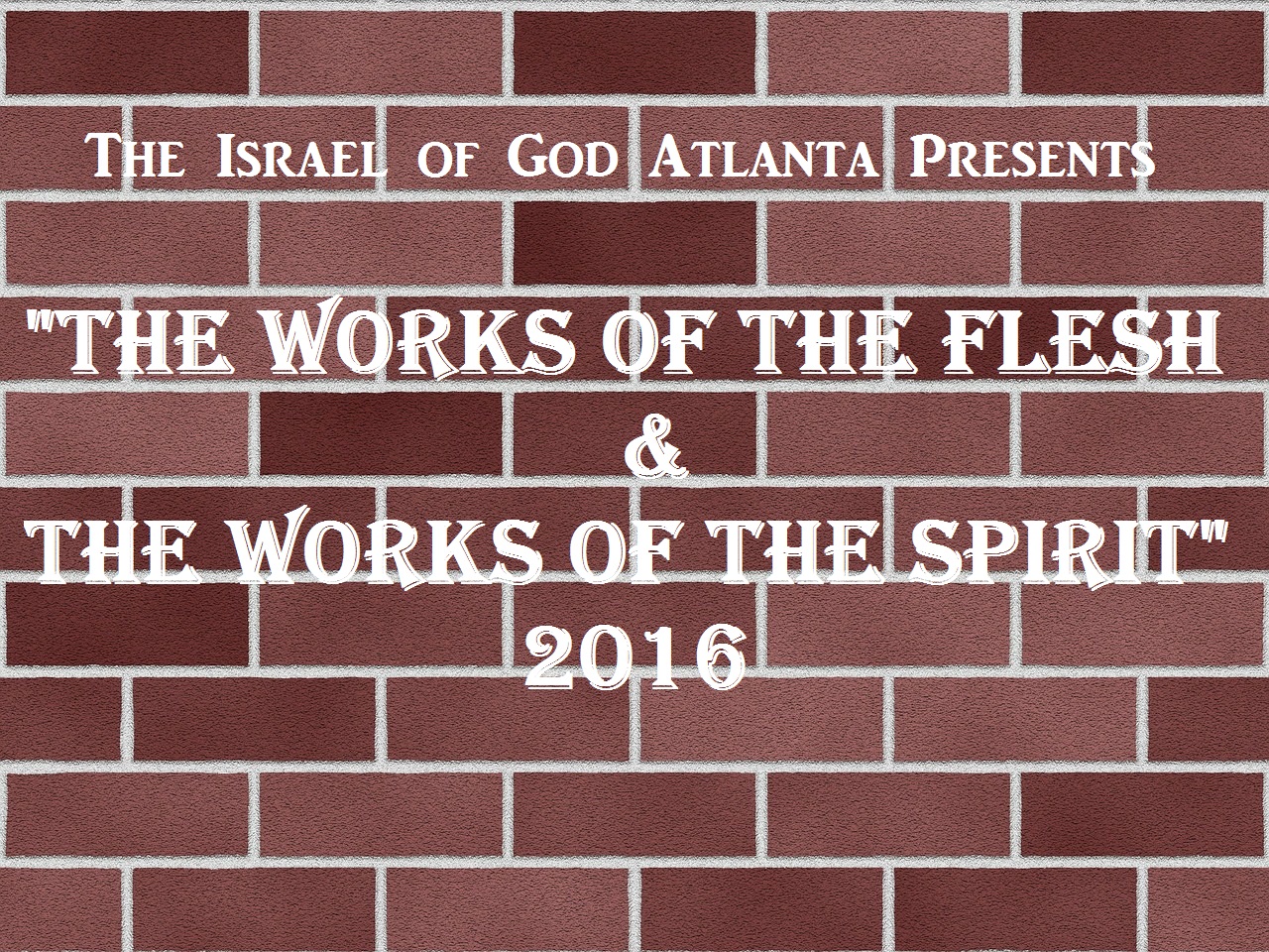 7162016 - IOG Atlanta - The Works of The Flesh & The Works of The Spirit