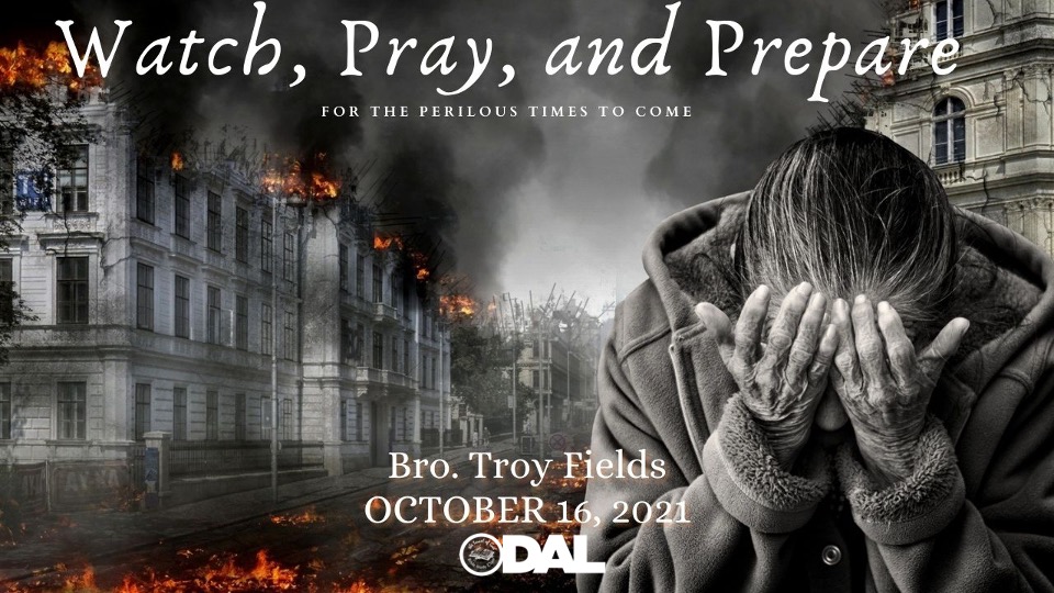 10162021 - IOG Dallas - Watch, Pray, & Prepare For The Perilous Times To Come